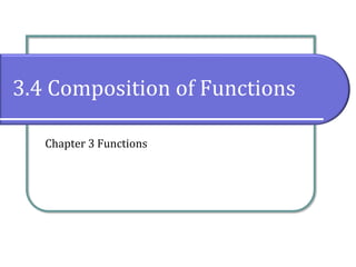 3.4 Composition of Functions
Chapter 3 Functions
 