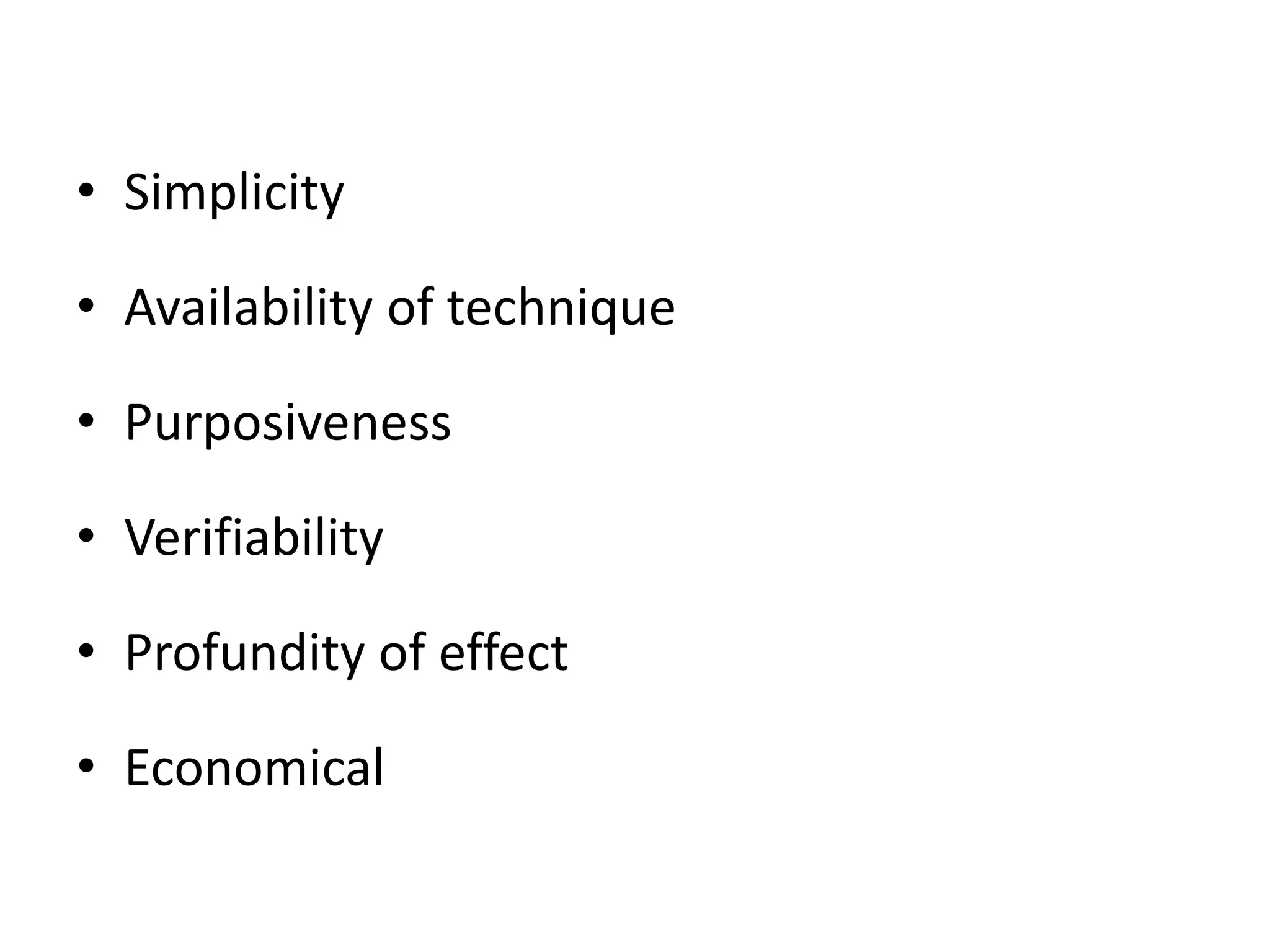 • Simplicity
• Availability of technique
• Purposiveness
• Verifiability
• Profundity of effect
• Economical
 