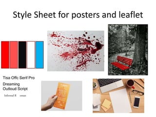 Style Sheet for posters and leaflet
Tisa Offc Serif Pro
Dreaming
Outloud Script
Informal R oman
 