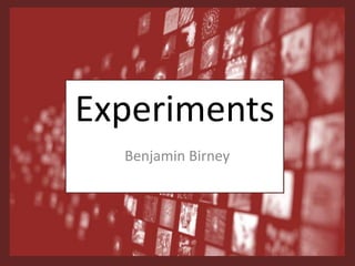 Experiments
Benjamin Birney
 
