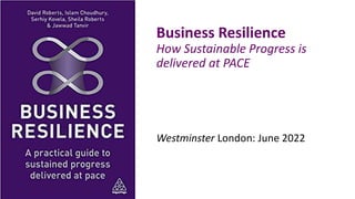 Business Resilience
How Sustainable Progress is
delivered at PACE
Westminster London: June 2022
 