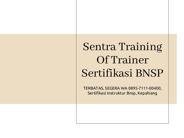 Sentra Training
Of Trainer
Sertifikasi BNSP
TERBATAS, SEGERA WA 0895-7111-00400,
Sertifikasi Instruktur Bnsp, Kepahiang
 