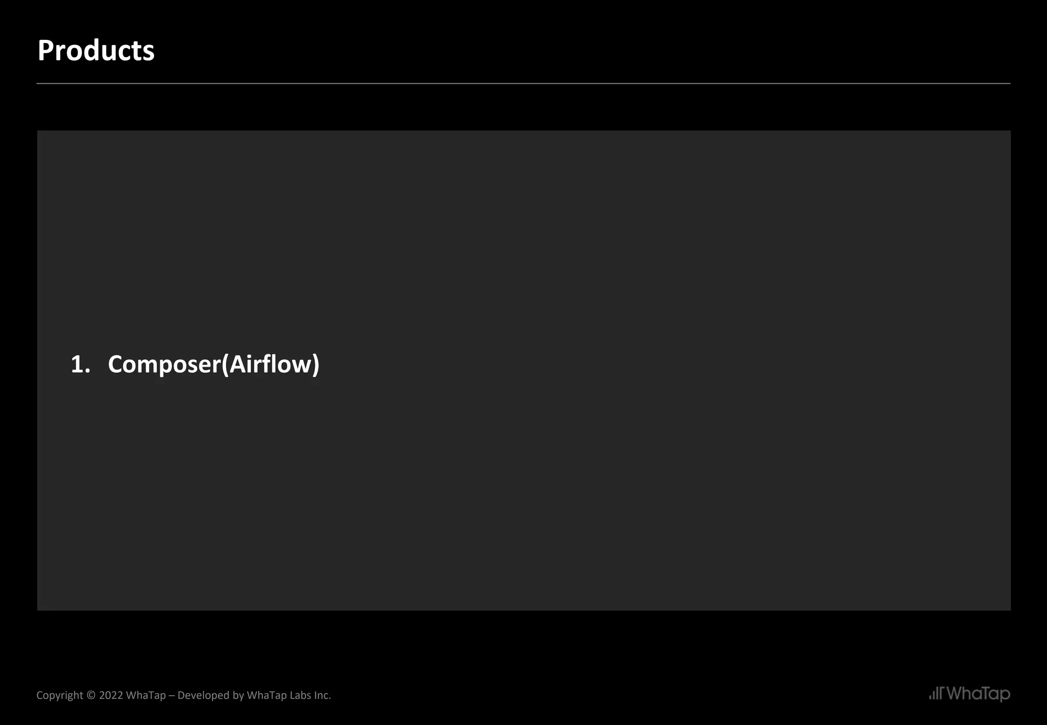 23
Copyright © 2022 WhaTap – Developed by WhaTap Labs Inc.
Products
1. Composer(Airflow)
 