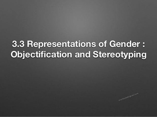 seeitssam@gmail.com
3.3 Representations of Gender :
Objecti
fi
cation and Stereotyping
 