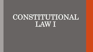 CONSTITUTIONAL
LAW I
 