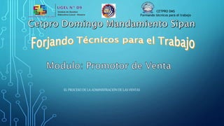 CETPRO DMS
Formando técnicos para el trabajo
EL PROCESO DE LA ADMINISTRACIÓN DE LAS VENTAS
 