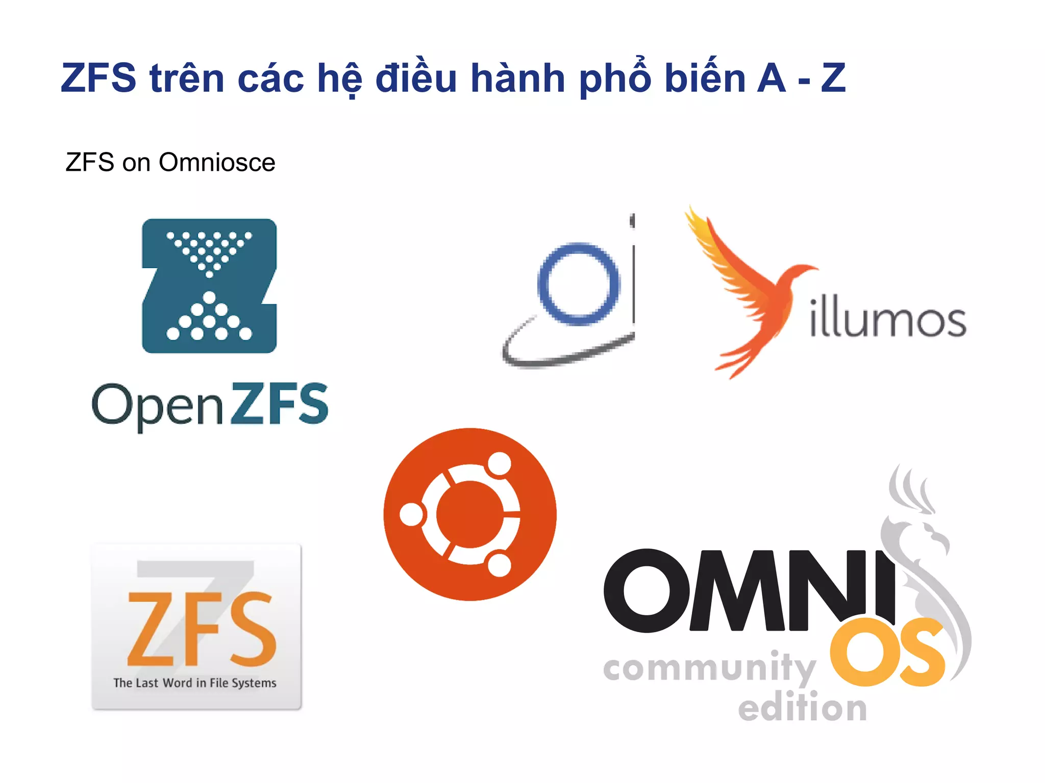 ZFS trên các hệ điều hành phổ biến A - Z
ZFS on Omniosce
 