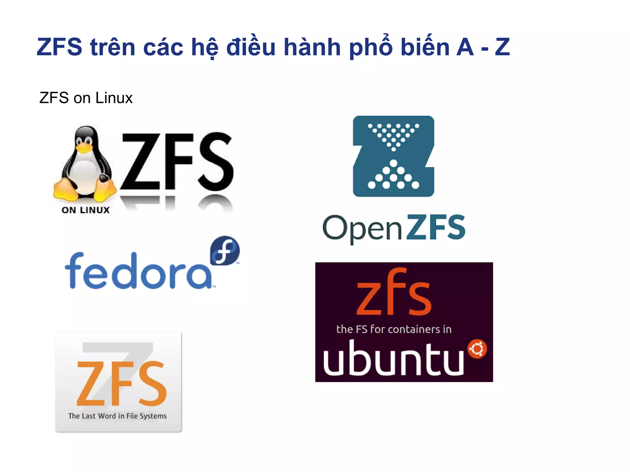 ZFS trên các hệ điều hành phổ biến A - Z
ZFS on Linux
 