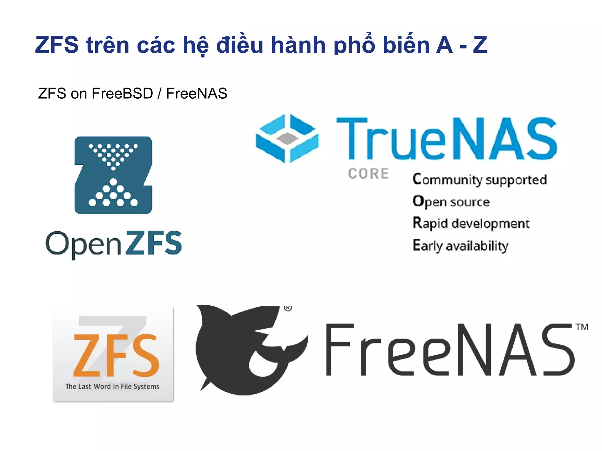 ZFS trên các hệ điều hành phổ biến A - Z
ZFS on FreeBSD / FreeNAS
 