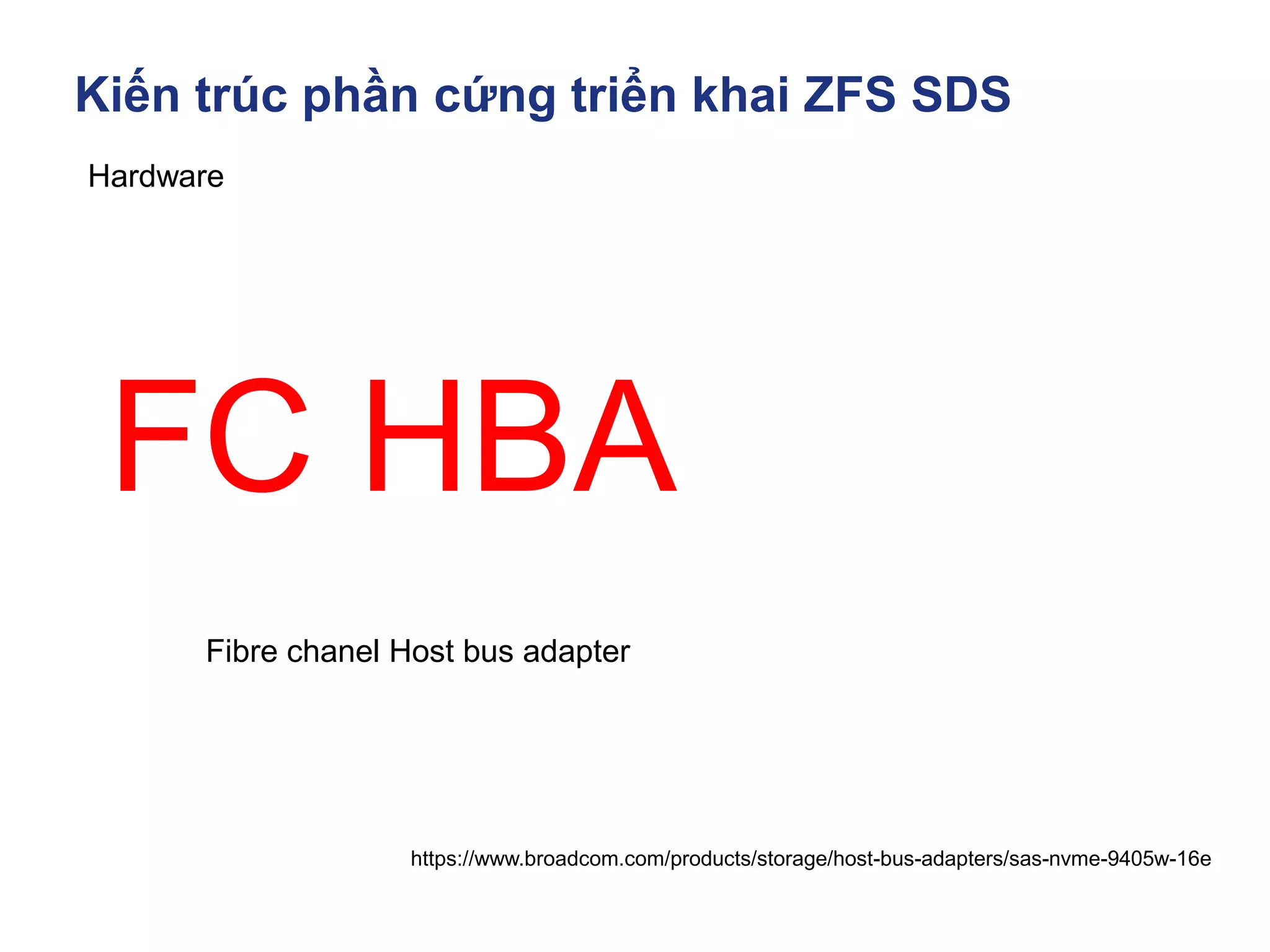 Kiến trúc phần cứng triển khai ZFS SDS
https://www.broadcom.com/products/storage/host-bus-adapters/sas-nvme-9405w-16e
Hardware
FC HBA
Fibre chanel Host bus adapter
 