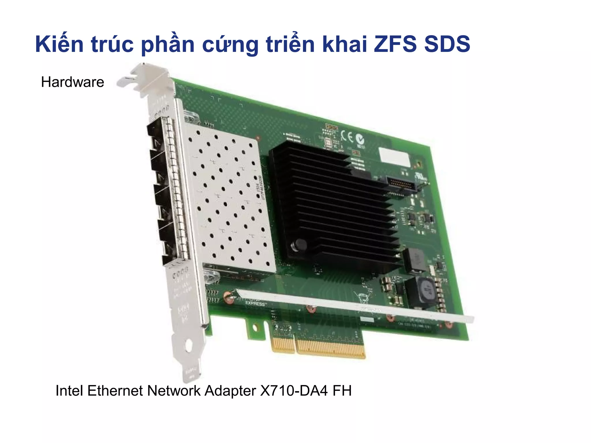 Kiến trúc phần cứng triển khai ZFS SDS
Hardware
Intel Ethernet Network Adapter X710-DA4 FH
 