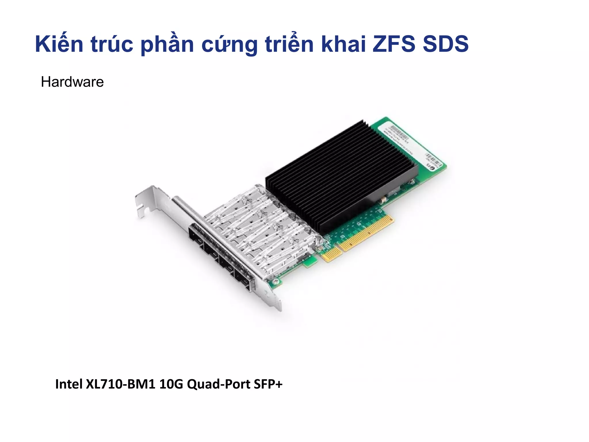 Kiến trúc phần cứng triển khai ZFS SDS
Hardware
Intel XL710-BM1 10G Quad-Port SFP+
 
