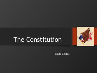The Constitution
Paula Childs
 