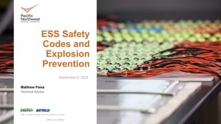 ESS Safety
Codes and
Explosion
Prevention
Matthew Paiss
Technical Advisor
September 9, 2022
PNNL-SA-167563
 