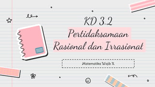 KD 3.2
Pertidaksamaan
Rasional dan Irrasional
Matematika Wajib X
 