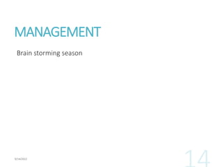 MANAGEMENT
Brain storming season
 
