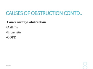 CAUSES OF OBSTRUCTIONCONTD..
Lower airways obstruction
•Asthma
•Bronchitis
•COPD
 