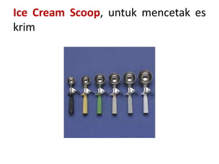 Ice Cream Scoop, untuk mencetak es
krim
 