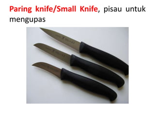 Paring knife/Small Knife, pisau untuk
mengupas
 