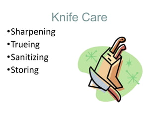 Knife Care
•Sharpening
•Trueing
•Sanitizing
•Storing
 