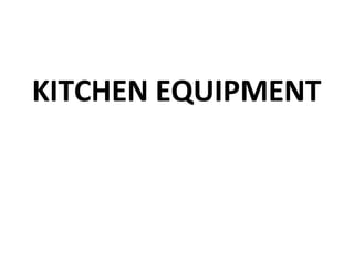 KITCHEN EQUIPMENT
 