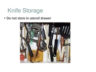 Knife Storage
• Do not store in utensil drawer
 