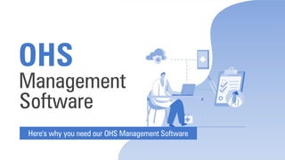 Here's why you need our OHS Management Software
Management
Software
OHS
 