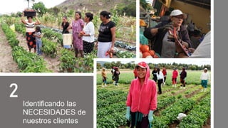 Identificando las
NECESIDADES de
nuestros clientes
2
 