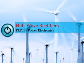 Half-Wave Rectifiers
PLT207 Power Electronics
1
 