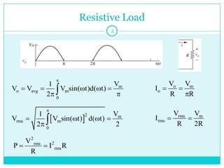 Resistive Load
m
o avg m
0
V
1
V V V sin( t)d( t)
2

    
 

o m
o
V V
I
R R
 

 2 m
rms m
0
V
1
V V sin( t) d( t)
2 2

   
 
rms m
rms
V V
I
R 2R
 
2
2
rms
rms
V
P I R
R
 
5
 