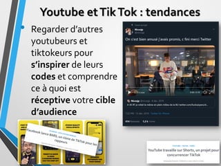 Tiktok bar
facebook
Youtube etTikTok : tendances
• Regarder d’autres
youtubeurs et
tiktokeurs pour
s’inspirer de leurs
cod...
