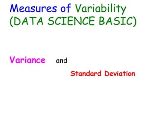 Measures of Variability
(DATA SCIENCE BASIC)
Variance and
Standard Deviation
 