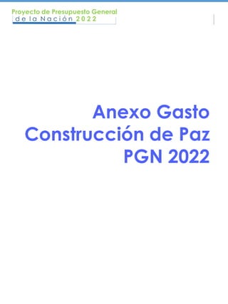 Anexo Gasto
Construcción de Paz
PGN 2022
 