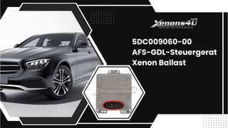 5DC009060-00
AFS-GDL-Steuergerat
Xenon Ballast
 