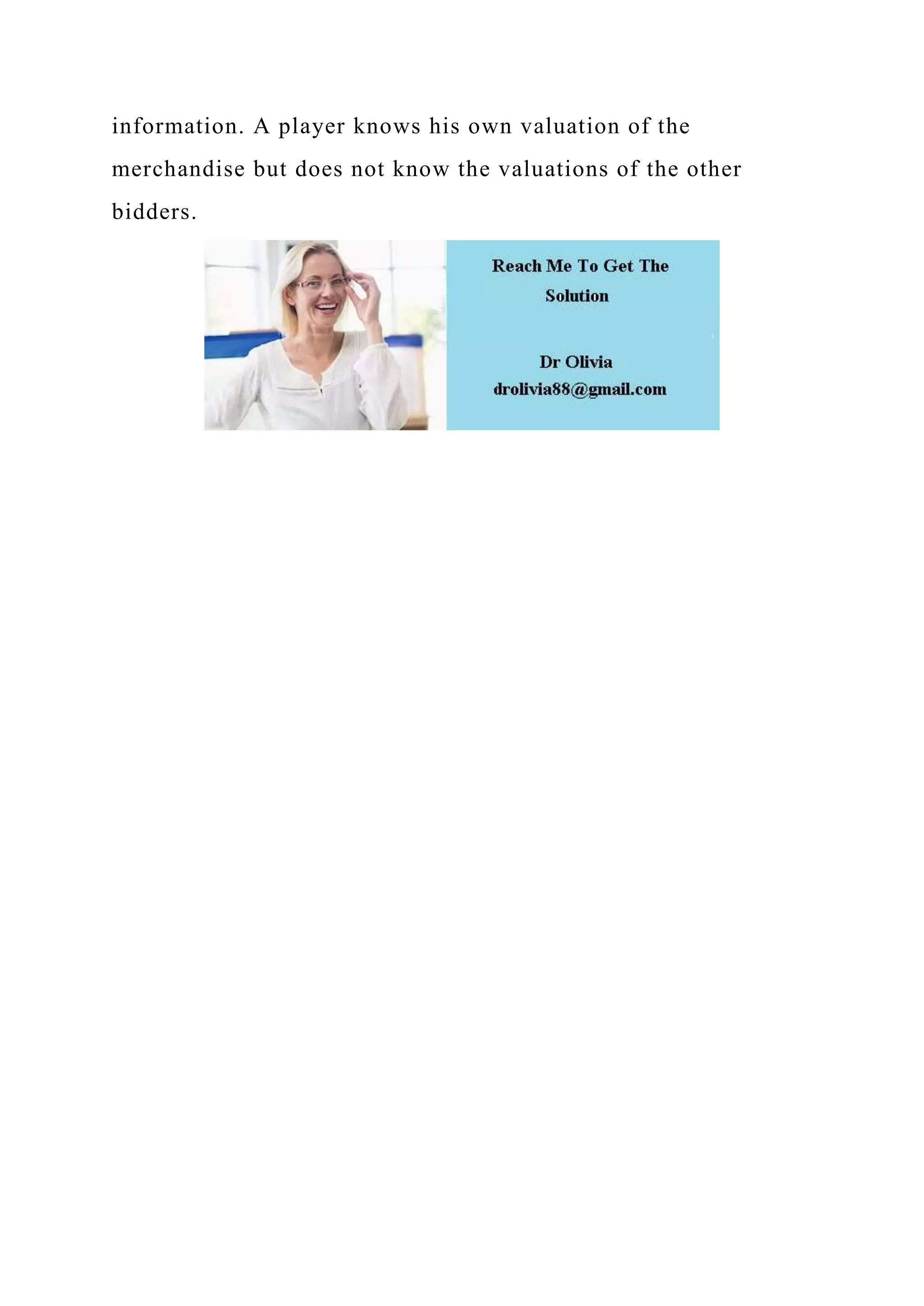 information. A player knows his own valuation of the
merchandise but does not know the valuations of the other
bidders.
 