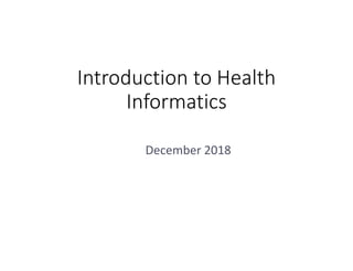 Introduction to Health
Informatics
December 2018
 