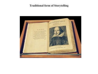 Traditional form of Storytelling
 