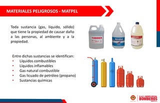MATERIALES PELIGROSOS - MATPEL
Entre dichas sustancias se identifican:
• Líquidos combustibles
• Líquidos inflamables
• Ga...