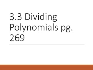 3.3 Dividing
Polynomials pg.
269
 
