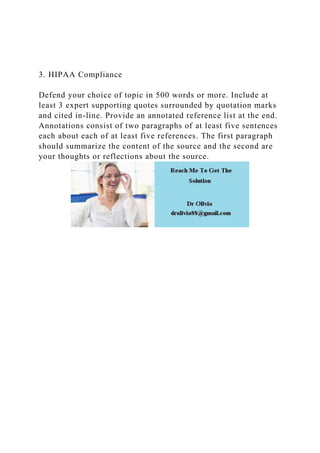 3. HIPAA Compliance
Defend your choice of topic in 500 words or more. Include at
least 3 expert supporting quotes surround...