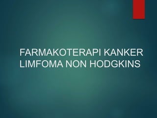 FARMAKOTERAPI KANKER
LIMFOMA NON HODGKINS
 