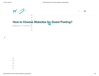 12/11/22, 9:29 PM The Best Approach to Choosing websites for guest posting
https://itphobia.com/how-to-choose-websites-for-guest-posting/ 1/25
How to Choose Websites for Guest Posting?
by Belayet H. | 0 comments
Search
U
U a
a
 