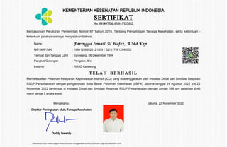 Dokumen ini telah ditanda tangani secara elektronik menggunakan sertifikat elektronik yang diterbitkan oleh BSrE
KEMENTERIAN KESEHATAN REPUBLIK INDONESIA
SERTIFIKAT
No. 081847/DL.03.01/PL/2022
Berdasarkan Peraturan Pemerintah Nomor 67 Tahun 2019, Tentang Pengelolaan Tenaga Kesehatan, serta ketentuan -
ketentuan pelaksanaannya menyatakan bahwa:
Nama : Faringga Ismail Al Hafez, A.Md.Kep
NIP/NRP/NIK : 199412062020121003 / 3215170612940002
Tempat dan Tanggal Lahir : Karawang, 06 Desember 1994
Pangkat/Golongan : Pengatur, II/c
Instansi : RSUD Karawang
T E L A H B E R H A S I L
Menyelesaikan Pelatihan Pelayanan Keperawatan Intensif (ICU) yang diselenggarakan oleh Instalasi Diklat dan Simulasi Respirasi
RSUP.Persahabatan dengan pengampuan Balai Besar Pelatihan Kesehatan (BBPK) Jakarta tanggal 24 Agustus 2022 s/d 22
November 2022 bertempat di Instalasi Diklat dan Simulasi Respirasi RSUP.Persahabatan dengan jumlah 598 jam pelatihan @45
menit senilai 5 angka kredit.
Mengetahui, Jakarta, 22 November 2022
Direktur Peningkatan Mutu Tenaga Kesehatan
Doddy Izwardy
 