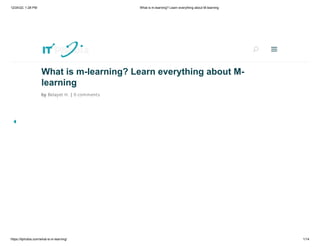 12/24/22, 1:28 PM What is m-learning? Learn everything about M-learning
https://itphobia.com/what-is-m-learning/ 1/14
What is m-learning? Learn everything about M-
learning
by Belayet H. | 0 comments
U
U a
a
 