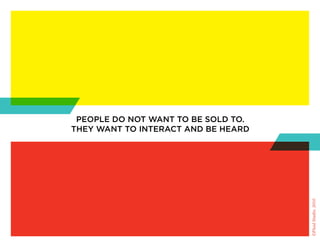 people do not Want to be sold to.
they Want to interact and be heard




                                     ©Fluid Studio, 2010
 