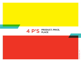 4 p’s   product, price,
        place




                          ©Fluid Studio, 2010
 