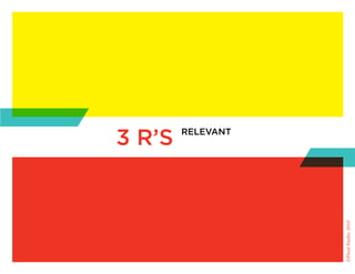 3 r’s
                        relevant




©Fluid Studio, 2010
 
