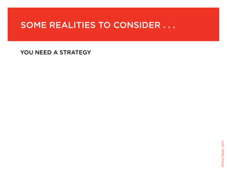 soMe realities to consider . . .


you need a strategy




                                   ©Fluid Studio, 2010
 