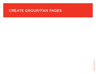 create group/fan pages




                         ©Fluid Studio, 2010
 