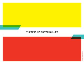 there is no silver bullet




                            ©Fluid Studio, 2010
 